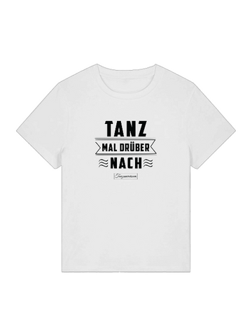 Tanz Mal Drüber Nach Tanz-T-Shirt Damen für Party & Training & als Geschenkidee