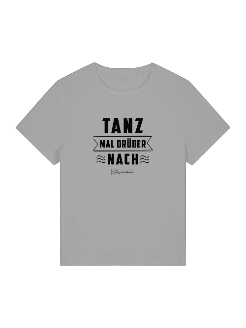 Tanz Mal Drüber Nach Tanz-T-Shirt Damen für Party & Training & als Geschenkidee