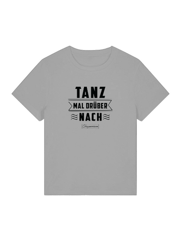 Tanz Mal Drüber Nach Tanz-T-Shirt Damen für Party & Training & als Geschenkidee