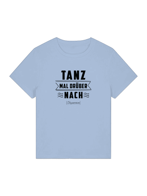 Tanz Mal Drüber Nach Damen T-Shirt mit frechem Spruch für einen selbstbewussten Look.