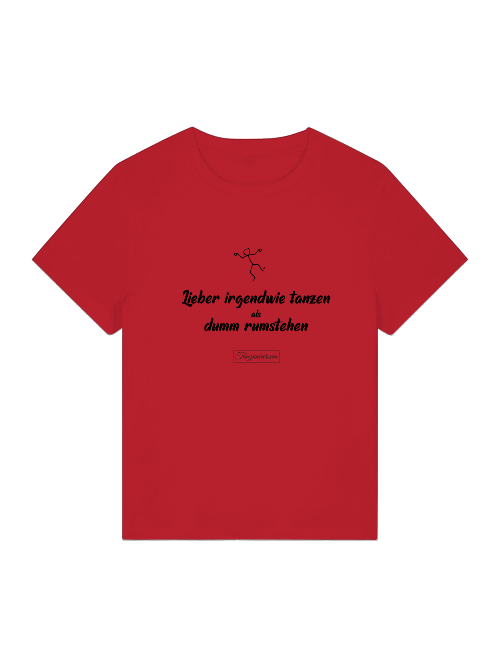 Lieber Irgendwie Tanzen Damen-Shirt im lässigen Street Look für selbstbewusste Tänzerinnen.