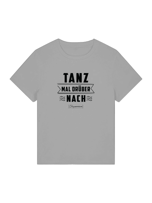 Tanz Mal Drüber Nach T-Shirt Damen als originelle Geschenkidee für Tänzerinnen.