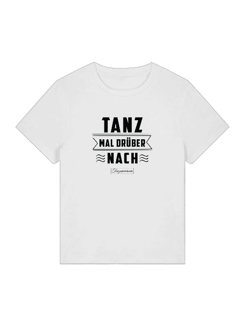 Tanz Mal Drüber Nach Damen T-Shirt mit humorvollem Spruch für Party, Training und Tanz.