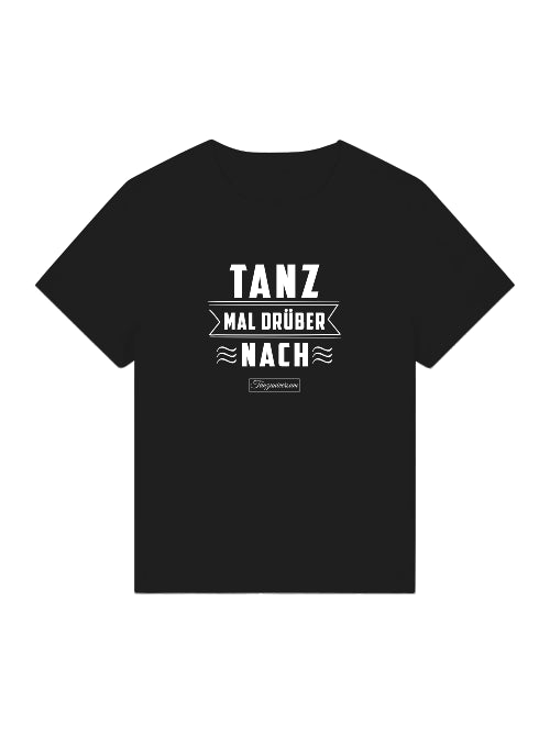 Tanz Mal Drüber Nach Tanz-Shirt Damen mit auffälligem Schriftzug als besondere Geschenkidee.