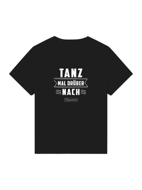 Tanz Mal Drüber Nach Tanz-Shirt Damen mit auffälligem Schriftzug als besondere Geschenkidee.