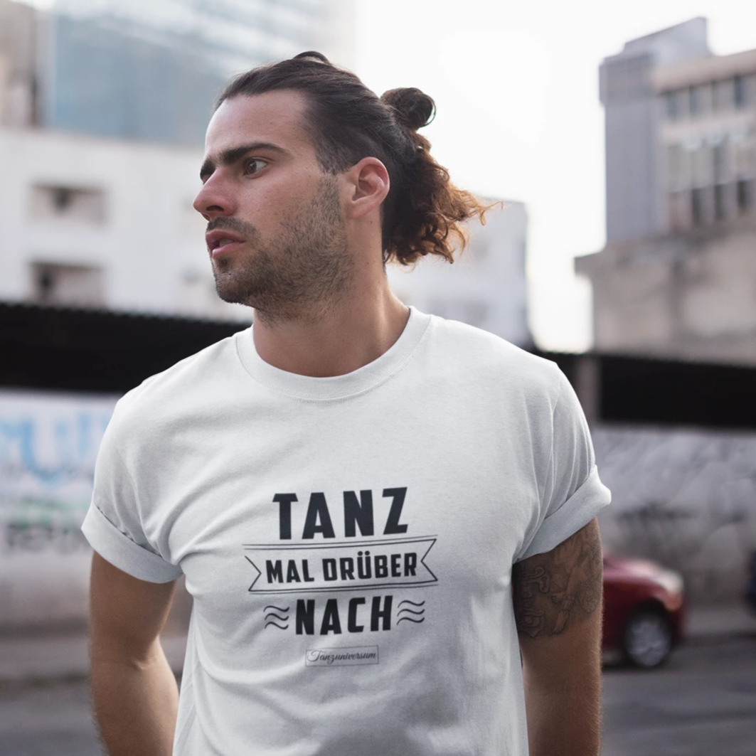 Tanz Mal Drüber Nach Dance Shirt Herren